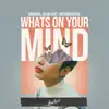 Stream & download What's On Your Mind (feat. Hrtbrkfever) - Single