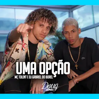 Uma Opção (feat. Dj Gabriel do Borel) - Single by Mc Tolent album reviews, ratings, credits