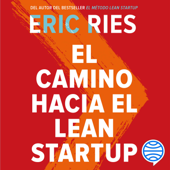El camino hacia el Lean Startup - Eric Ries