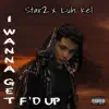 I Wanna Get F'd Up - Single (feat. Luh Kel) - Single album lyrics, reviews, download