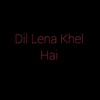 Dil Lena Khel Hai - Single