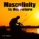 Tim Patten - Masculinity Is Our Future: Being a Modern Male (Unabridged)