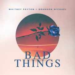 Bad Things - Single by Whitney Peyton & Brandon Michael album reviews, ratings, credits