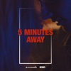5 Minutes Away (feat. Bayku) - Single