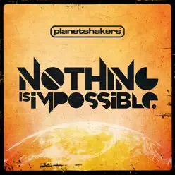 Nothing Is Impossible - Planetshakers