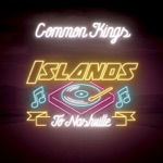 Common Kings - Islands To Nashville