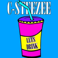 Lets Drink - Single by C-Steezee, The PLAYlist & Get The Yayo album reviews, ratings, credits