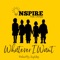 Whatever I Want (feat. Chrispy) - INSPIRE lyrics