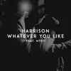 Whatever You Like (feat. MVRII) - Single album lyrics, reviews, download