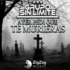 Ayer pedí que te murieras - Single - Grupo Sin Límite
