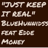 BlueHunnidss - Just Keep It Real (feat. Edde Money)