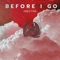 Before I Go - Geez YNS lyrics