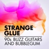 Strange Glue: 90s Buzz Guitars and Bubblegum