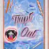 Tript Out - EP album lyrics, reviews, download