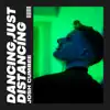 Dancing, Just Distancing - Single album lyrics, reviews, download