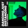 Dancing, Just Distancing - Single