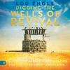 Digging the Wells of Revival: The Call to Prayer and Preparation for the Next Great Awakening (Unabridged) - Lou Engle
