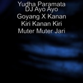 DJ AYO AYO GOYANG x KANAN KIRI KANAN KIRI MUTER MUTER JARI artwork