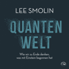 Quantenwelt: Wie wir zu Ende denken, was mit Einstein begonnen hat - Lee Smolin