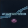 Love Me Like You Say You Love Me - Single