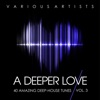 A Deeper Love, Vol. 3 (40 Amazing Deep-House Tunes)