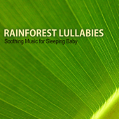 Rainforest Lullabies - Soothing Music for Sleeping Baby, Calm Sounds of Nature to Help Your Sleep, Songs for Babies and Toddlers - Rainforest Music Lullabies Ensemble