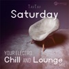 Saturday - Your Electro Chill and Lounge Mix