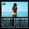 Stream & download Luxury Santorini Summer Chill House 2021: Sunset Beach Paradise Lounge Vibes