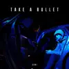 Take a Bullet - EP album lyrics, reviews, download