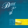 Better For Ya - Single