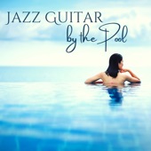 Jazz Guitar by the Pool - Evening & Night Perfect Background Sound by the Pool artwork