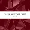 Thank You ( Pye Remix) - Single album lyrics, reviews, download