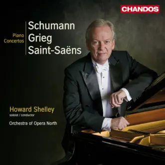 Schumann, Greig & Saint-Saens: Piano Concertos by Howard Shelley & Opera North Orchestra album reviews, ratings, credits