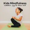 Kids Mindfulness - Meditation, Yoga for Stress Relief, Music for Relaxation of Body and Mind & Breathing Exercises, Sleep Music for Baby (Healing Nature Sounds) album lyrics, reviews, download