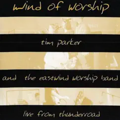 Wind of Worship (Live) by Tim Parker & The Eastwind Worship Band album reviews, ratings, credits