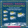 Wassail! Wassail!: Early American Christmas Music