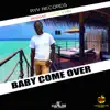 Baby Come Over - Single album lyrics, reviews, download