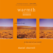 Warmth: Coming of Age at the End of Our World (Unabridged) - Daniel Sherrell