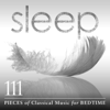 Sleep: 111 Pieces of Classical Music for Bedtime - Various Artists