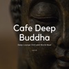 Cafe Deep Buddha - Deep Lounge Chill and World Beat, Vol. 07