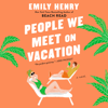 People We Meet on Vacation (Unabridged) - Emily Henry