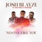 NO ONE LIKE YOU (feat. Mike Abdul & Tosin Bee) - JOSH BLAYZE lyrics