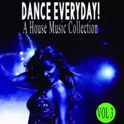 Dance Everyday! 3 - A House Music Collection by Zachary Hicks, Jeffrey Champion, Bank Of Sound, Sophisticated Rhythms, Underground Diffusion, Jean Cloude Chapion, Grand Dee, Trusting Rooster, Rewind Project, Manhattan Jazz Vibes, Yves St. Patrick, Paul Krines, Timothy Winters, The Cab, Jet Sex, K Sun Project, Aerial Revision, Philippe La Croix, Anthony Maserati & Starwaves album reviews, ratings, credits