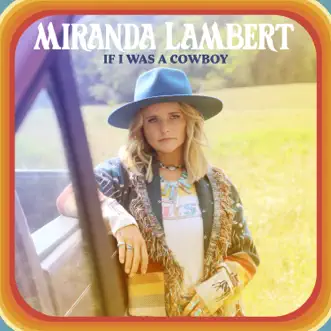 If I Was a Cowboy - Single by Miranda Lambert album reviews, ratings, credits