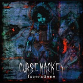 Curse Mackey - Lacerations (Second Cut)
