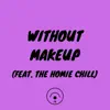 WITHOUT MAKEUP (feat. The Homie Chill) - Single album lyrics, reviews, download