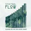 Spiritual Flow: Relaxing Pan Flute with Nature Sounds album lyrics, reviews, download
