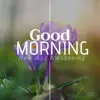 Good Morning - New Age Awakening album lyrics, reviews, download