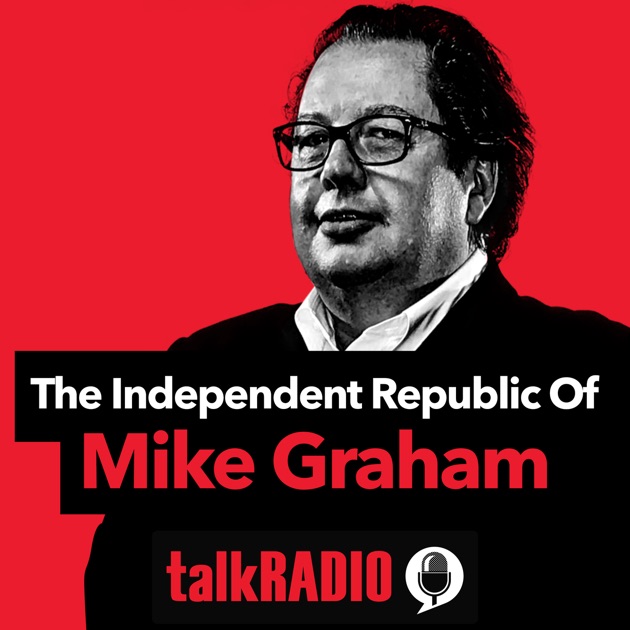The Independent Republic of Mike Graham by talkRADIO on ...