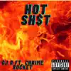 Hot Sh$T (feat. Chrime Rocket) - Single album lyrics, reviews, download